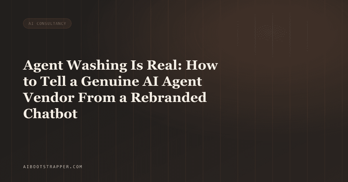 Agent Washing Is Real: How to Tell a Genuine AI Agent Vendor From a Rebranded Chatbot