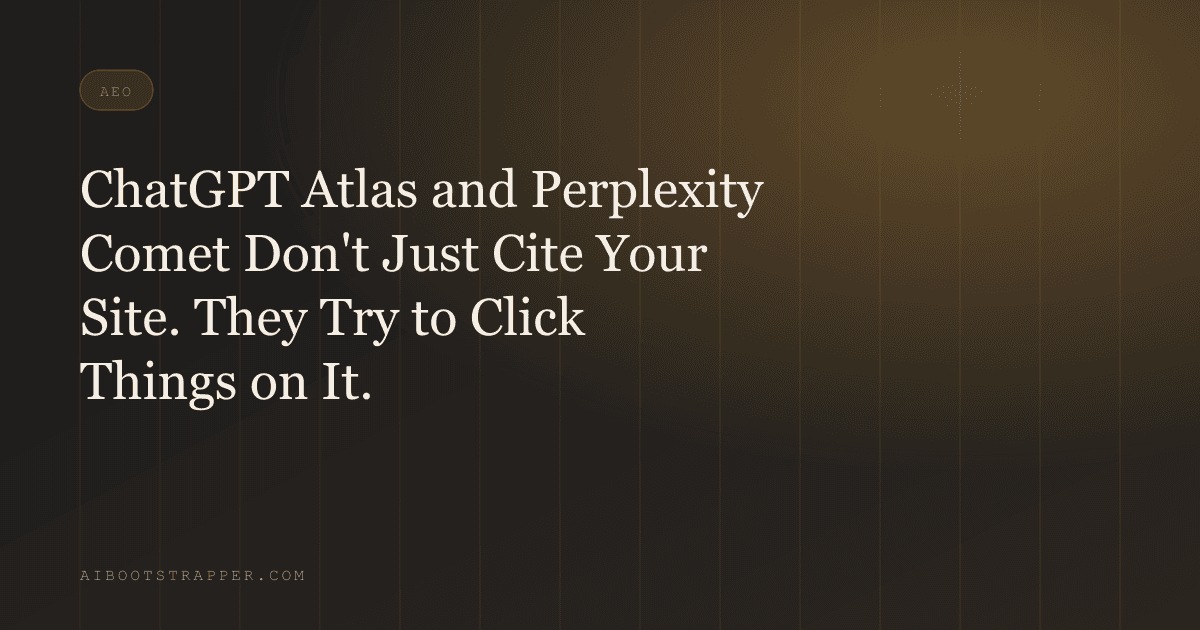ChatGPT Atlas and Perplexity Comet Don't Just Cite Your Site. They Try to Click Things on It.