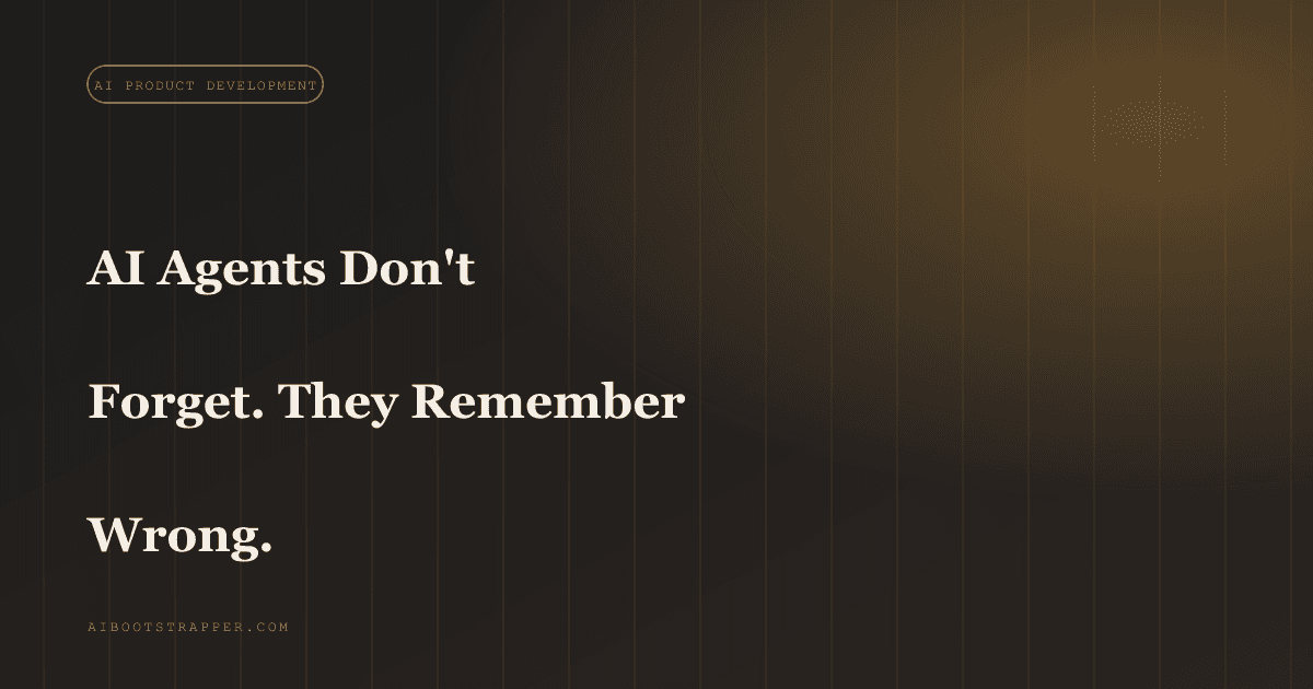 Your AI Agent Isn't Forgetting. It's Confidently Wrong, and That's a Different Bug.