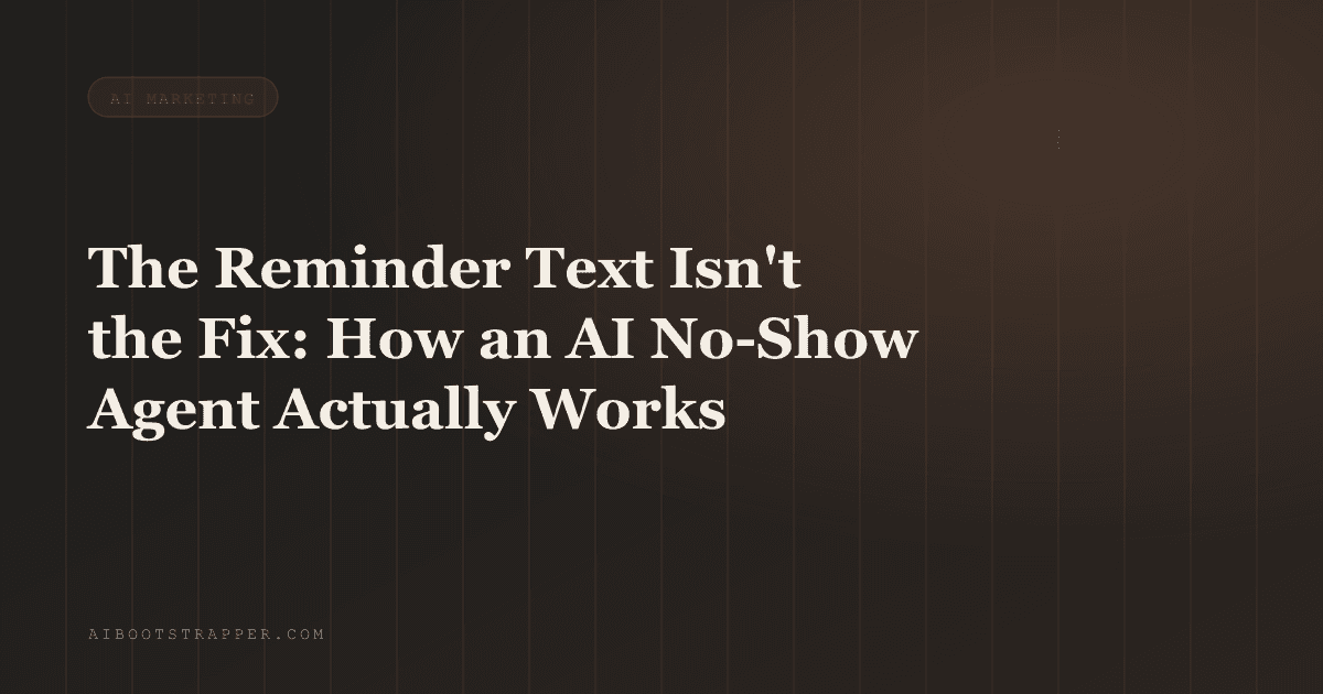 The Reminder Text Isn't the Fix: How an AI No-Show Agent Actually Predicts and Prevents Empty Slots