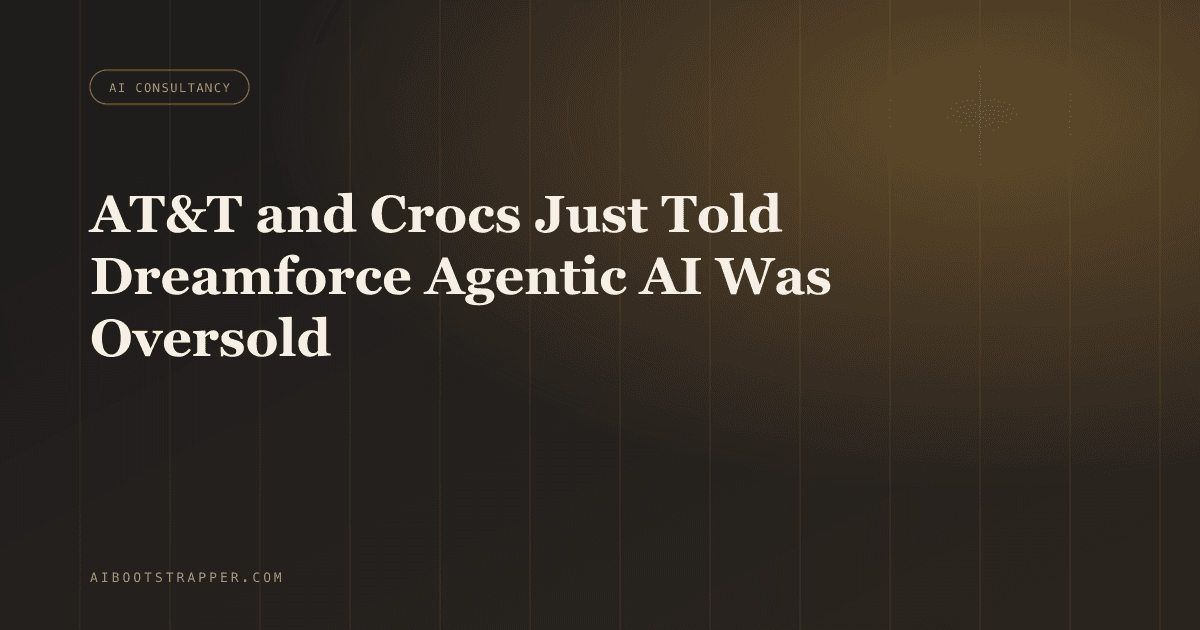 AT&T and Crocs Just Told Dreamforce Agentic AI Was Oversold. Here's What 'Narrow and Well-Scoped' Actually Means for Your Roadmap