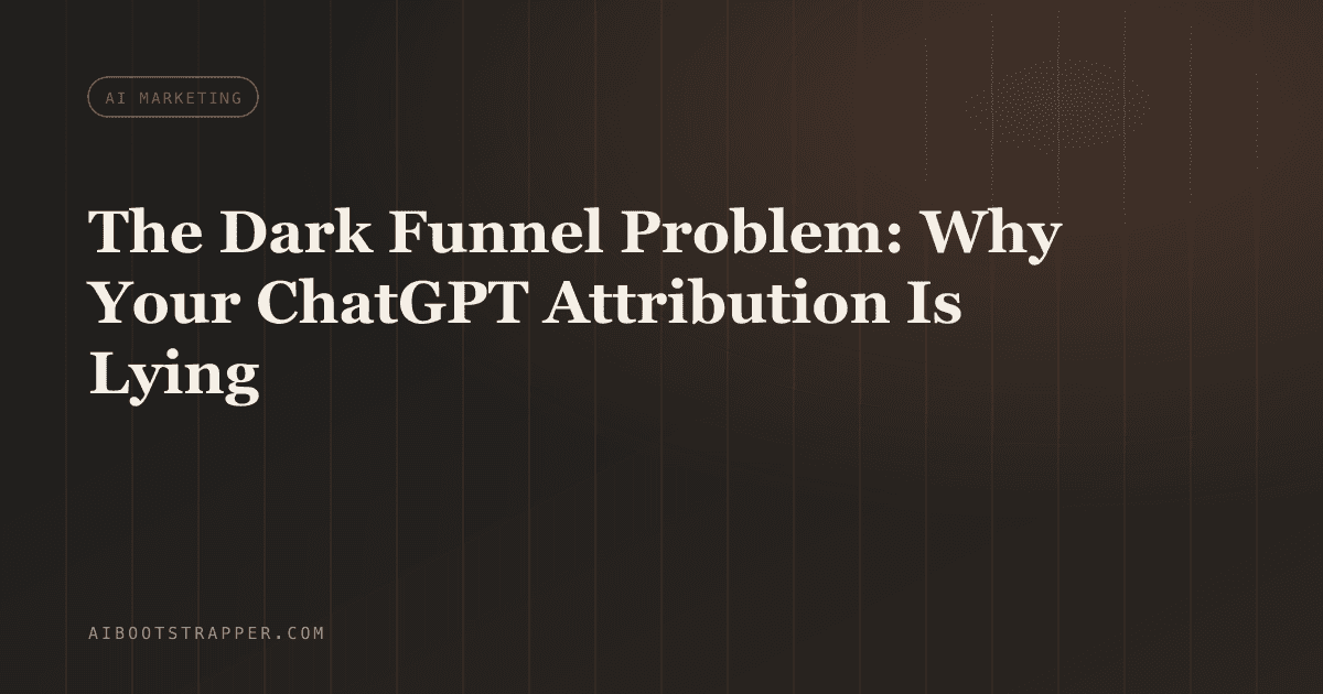 The Dark Funnel Problem: Why Your ChatGPT Attribution Dashboard Is Lying to You