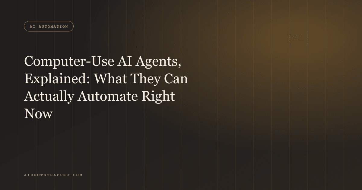 Computer-Use AI Agents, Explained: What They Can Actually Automate for a Business Right Now (and What They Still Can't)