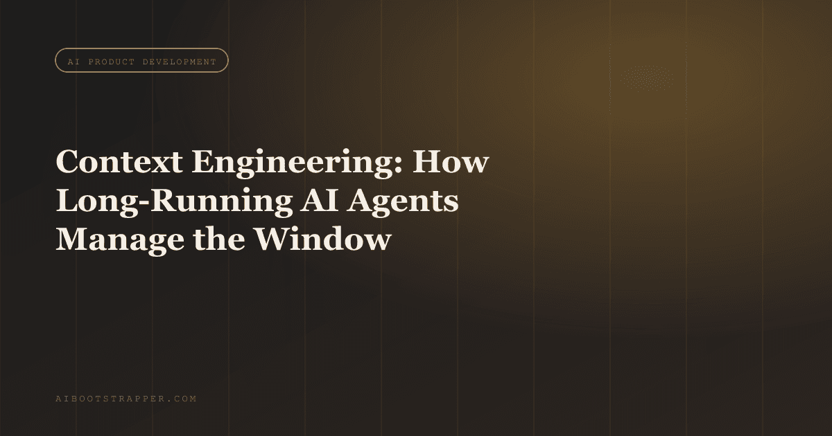 Context Engineering, Not Prompt Engineering: How Long-Running AI Agents Actually Manage What's in the Window