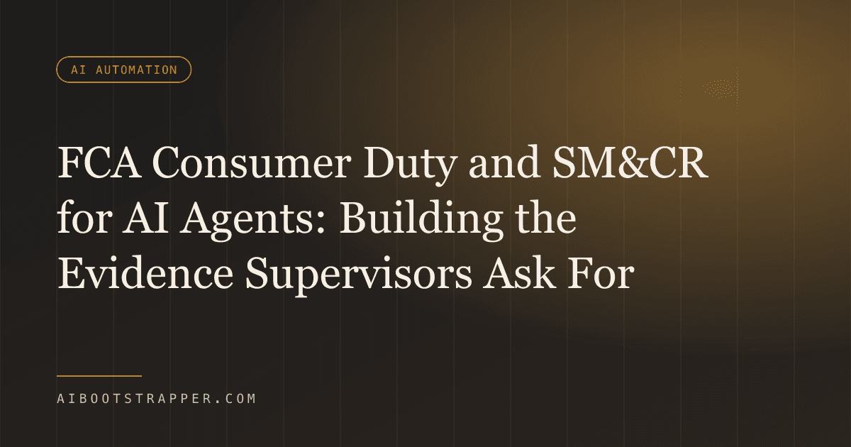 FCA Consumer Duty and SM&CR for AI Agents: How to Build the Evidence Your Supervisor Will Actually Ask For