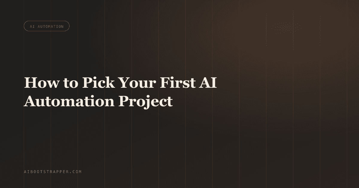 How to Pick Your First AI Automation Project (Without Wasting Six Months on the Wrong One)
