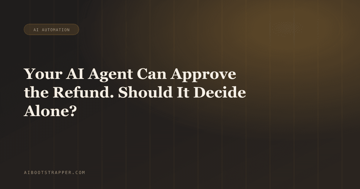 Your AI Agent Can Approve the Refund. Should It Decide That Alone?