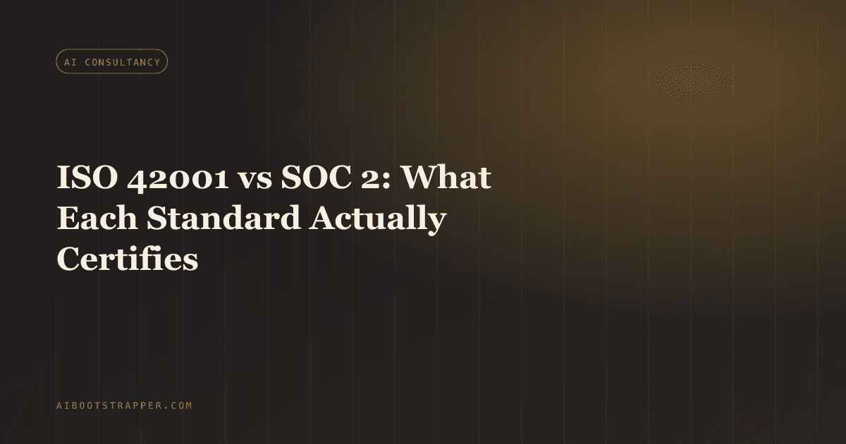 ISO 42001 vs SOC 2: What Each Standard Actually Certifies, and Why Enterprise AI Buyers Are Asking for Both