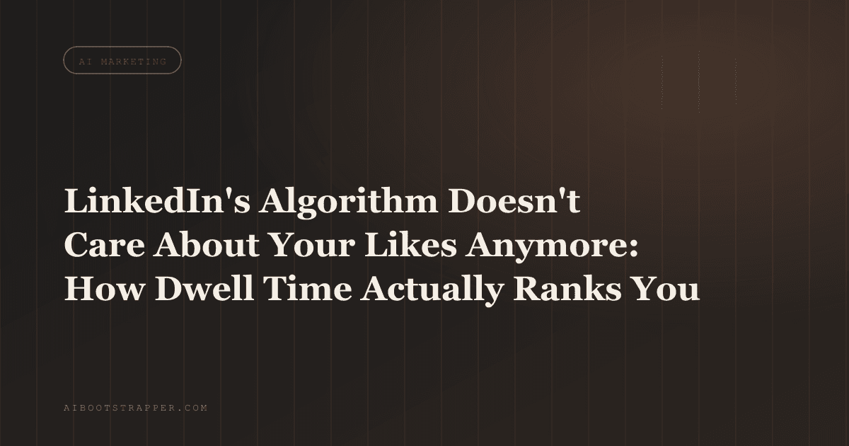 LinkedIn's Algorithm Doesn't Care About Your Likes Anymore: How Dwell Time Actually Ranks Your Posts in 2026