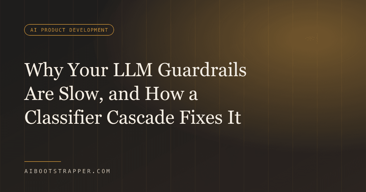 Why Your LLM Guardrails Are Making Your AI Product Slow, and How a Classifier Cascade Fixes It