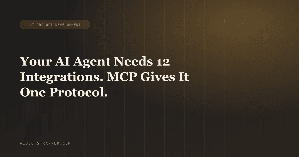 Your AI Agent Needs 12 Integrations. MCP Gives It One Protocol.
