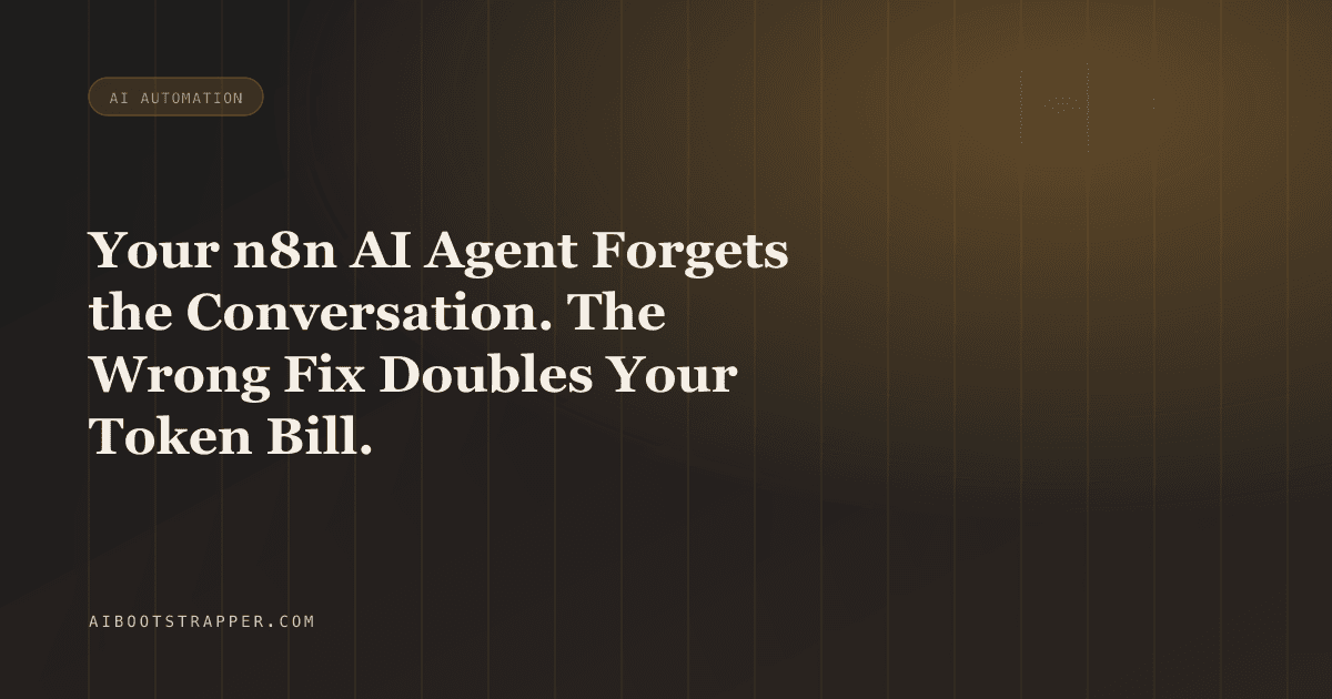 Your n8n AI Agent Forgets the Conversation. The Wrong Fix Doubles Your Token Bill.