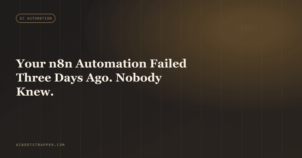 Your n8n Automation Failed Three Days Ago. Nobody Knew.