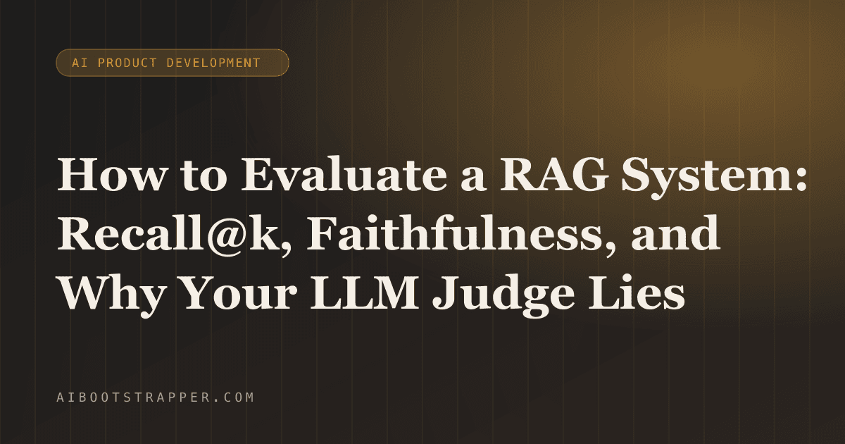 How to Evaluate a RAG System: Recall@k, Faithfulness, and Why Your LLM Judge Is Lying to You