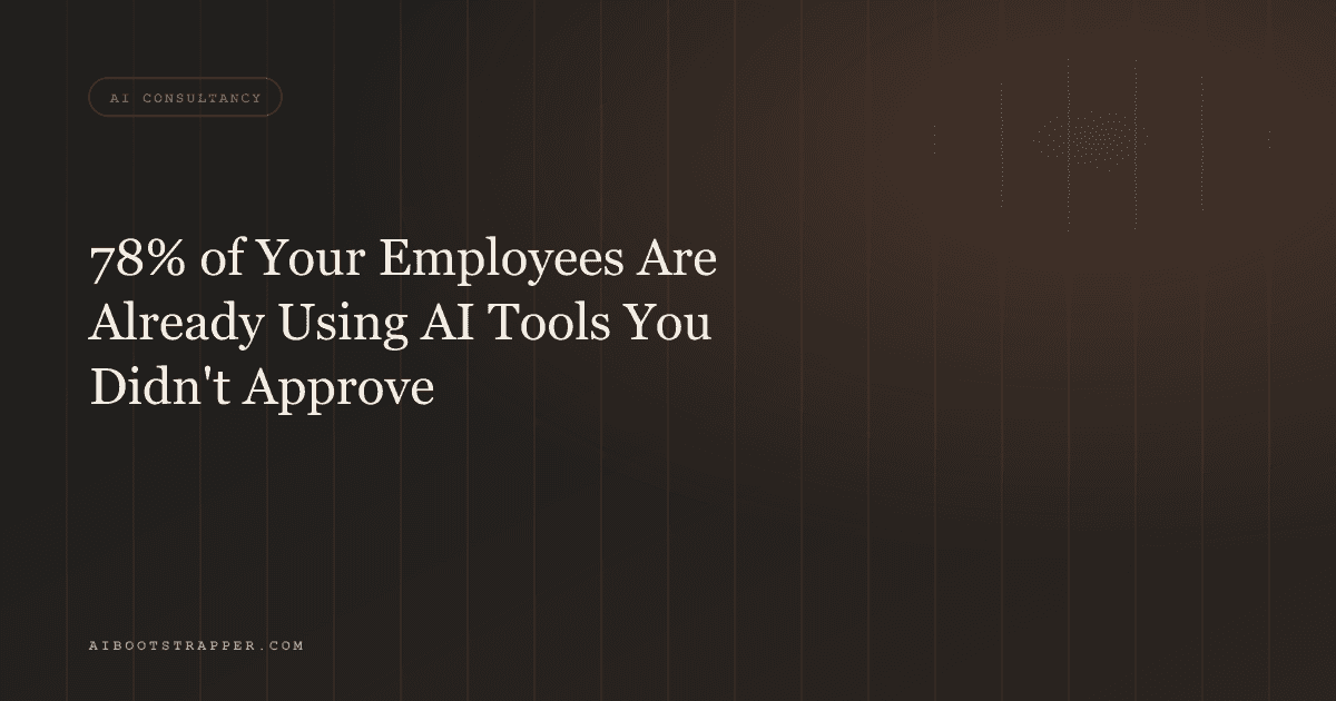 78% of Your Employees Are Already Using AI Tools You Didn't Approve. Here's What That Actually Costs You.