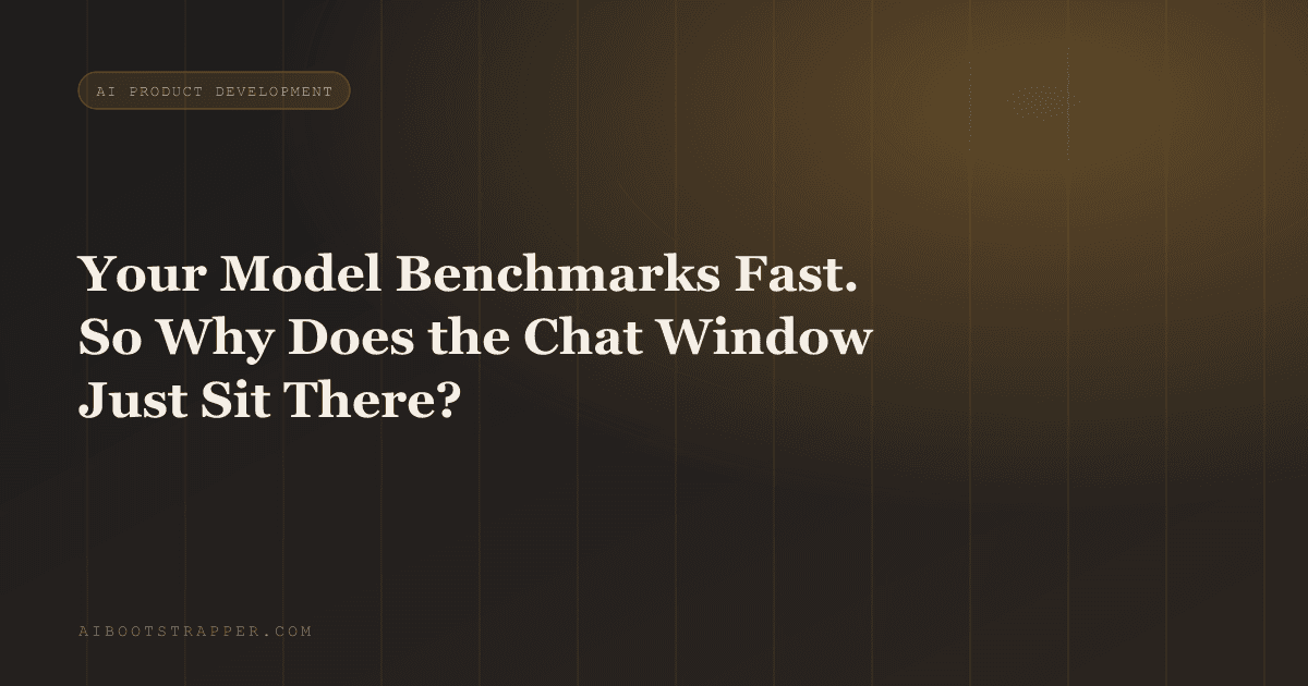 Your Model Benchmarks at 90 Tokens a Second. So Why Does the Chat Window Just Sit There for Two Seconds?