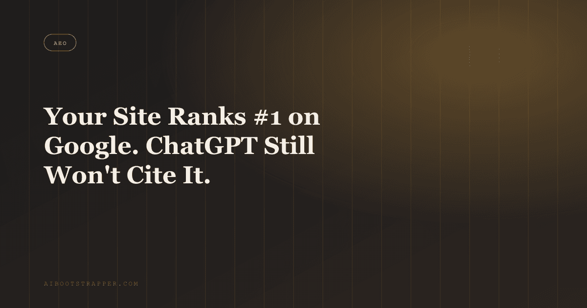 Your Site Ranks #1 on Google. ChatGPT Still Won't Cite It.