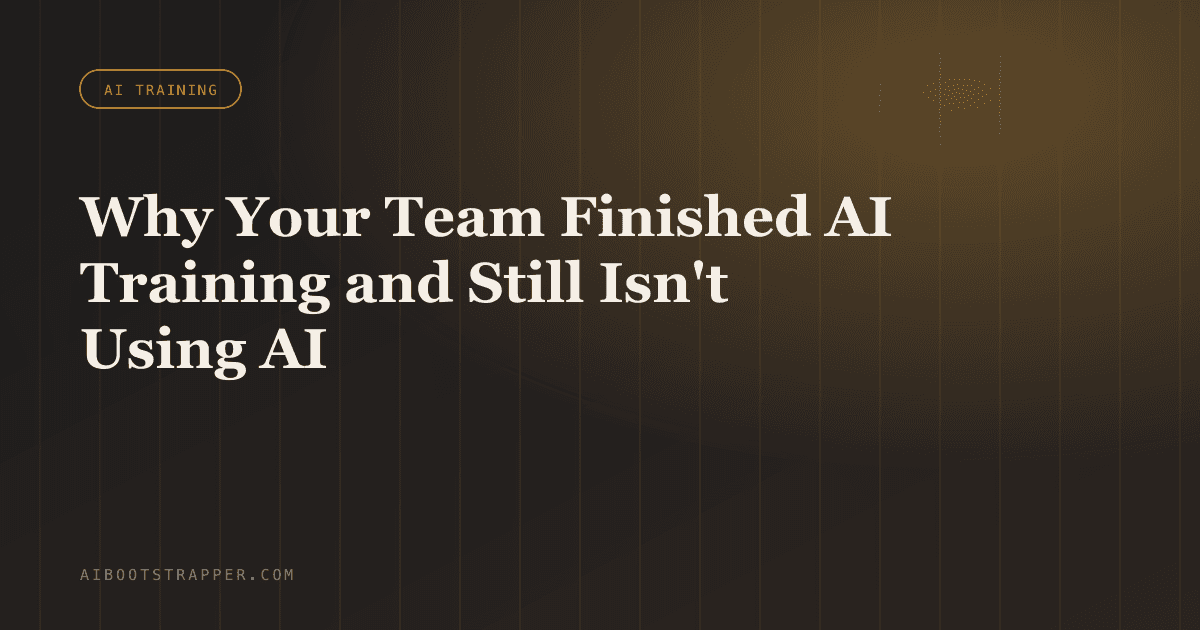 Why Your Team Finished AI Training and Still Isn't Using AI