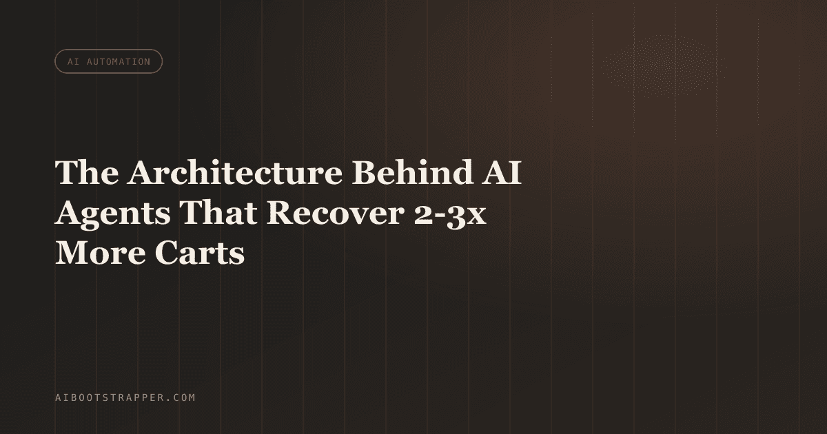 The Architecture Behind AI Agents That Recover 2-3x More Abandoned Carts Than Email Ever Did