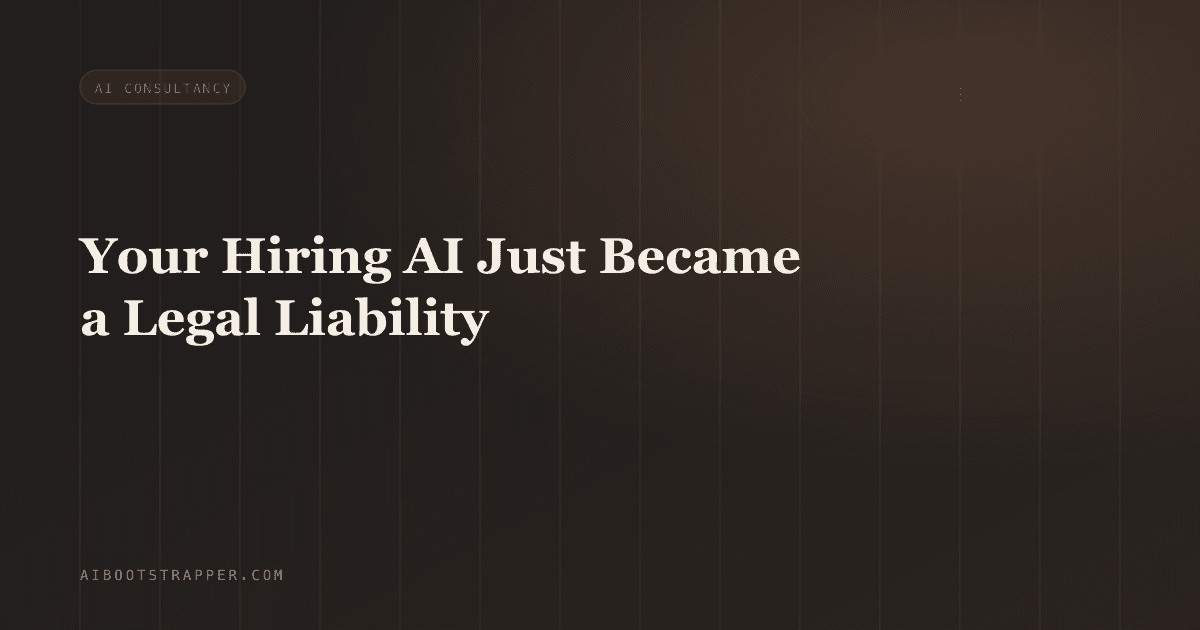 Your Hiring AI Just Became a Legal Liability, and Most Companies Don't Know It Yet