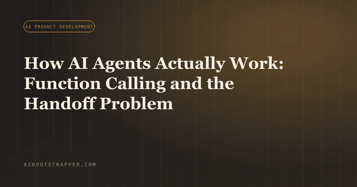 How AI Agents Actually Work: Function Calling, Tool Use and the Handoff Problem