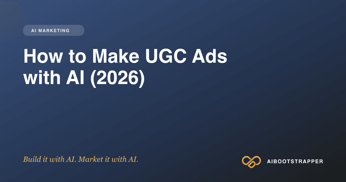 How to Make UGC Ads with AI in 2026: A Step by Step Guide
