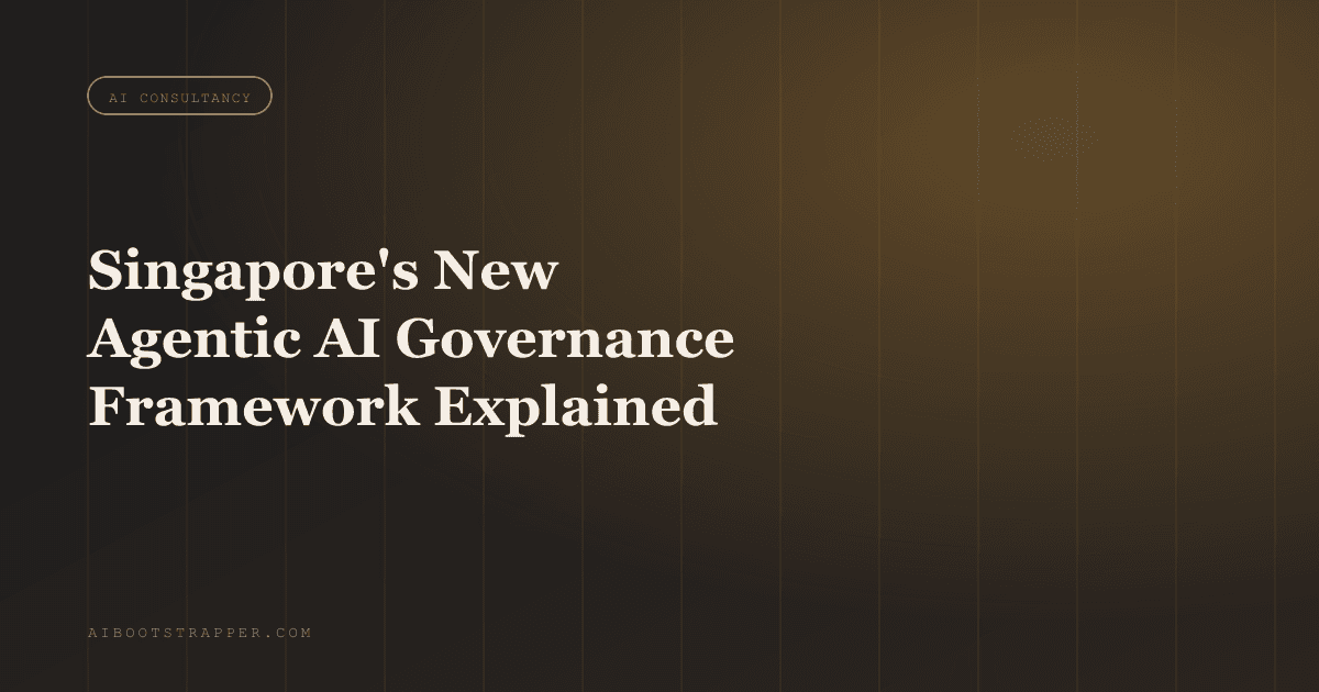Singapore Just Published the World's First Agentic AI Governance Framework: What It Actually Requires