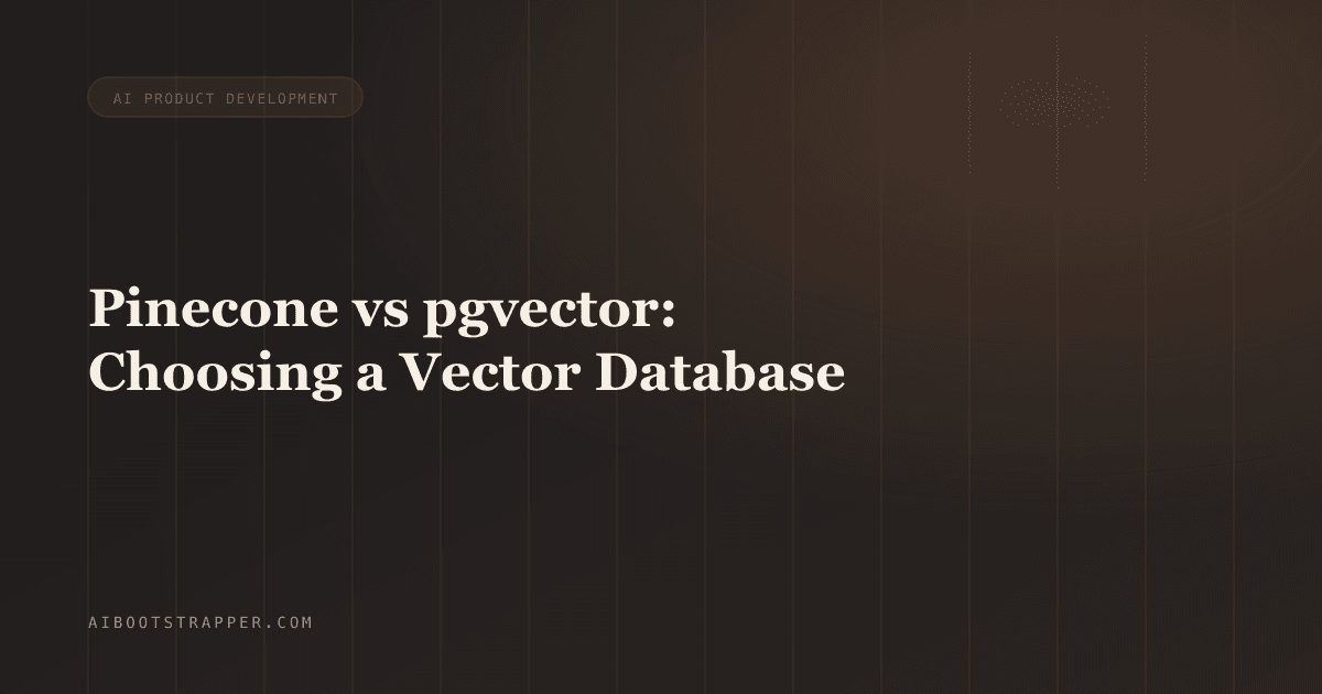 Pinecone vs pgvector: How to Actually Choose a Vector Database for Your AI Product in 2026